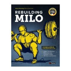 Rebuilding Milo - Le Guide Ultime De L'haltérophile Pour Soulager Ses Blessures - 4TRAINER Editions