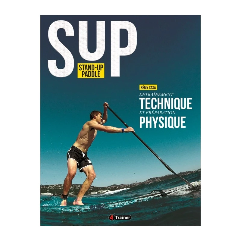 Stand Up Paddle - Entraînement Technique Et Préparation Physique - 4TRAINER Editions 1 Stand Up Paddle - Entraînement Technique Et Préparation Physique - 4TRAINER Editions